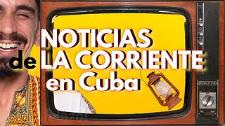 Noticias de la corriente en Cuba.