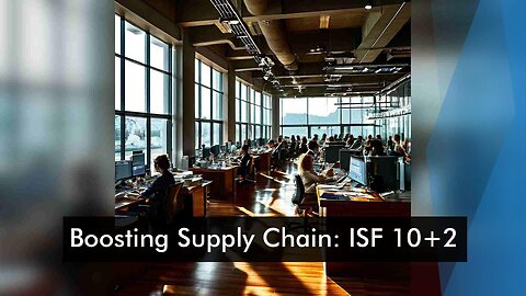 Mastering ISF Compliance: Safeguarding Supply Chains with 10+2