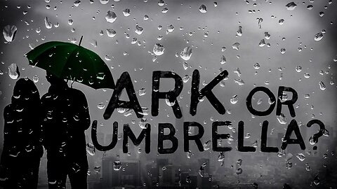 Are You Building An Ark Or Opening An Umbrella? • 7/9/23