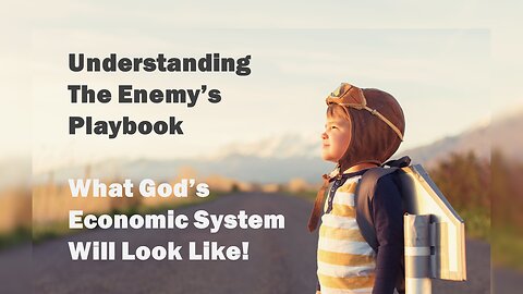 Understanding The Enemy's Playbook What God's Economic System Will Look Like