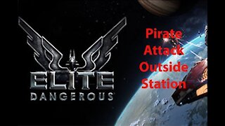 Elite Dangerous: Day To Day Grind - Pirate Attack Outside Station - [00011]