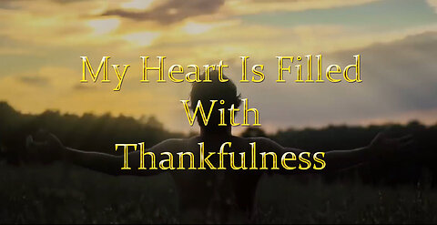 My Heart Is Filled With Thankfulness(Creation)