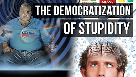 The Democratization of Stupidity & Its Hazards