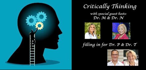 Critically Thinking with Dr. M and Dr. N Episode 61 Sept 9 2021