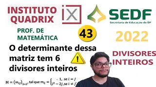 O determinante dessa matriz tem seis divisores inteiros |QUESTÃO 43 da SEDUC DF 2022 QUADRIX