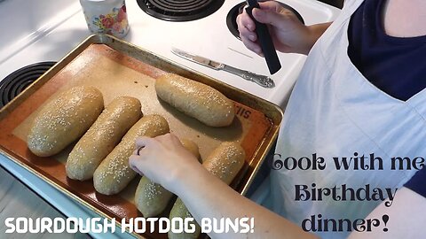 Cook with me~BIRTHDAY DINNER~Sourdough Hotdog Buns~Lemon Cake