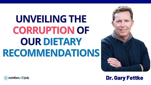 Unveiling the Corruption of Our Dietary Recommendations - Dr. Gary Fettke