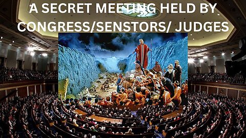 A SECRET MEETING/ CONGRESS, SENATORS, JUDGES.