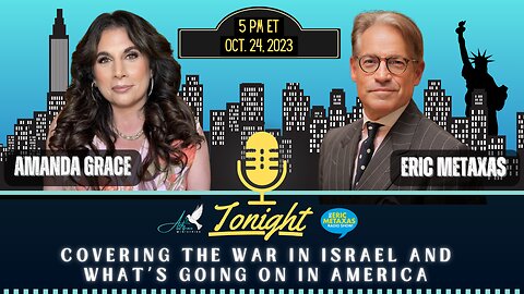 Eric Metaxas Joins Amanda Grace: Covering the War in Israel and What’s Going on in America