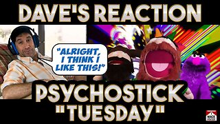 Dave's Reaction: Psychostick — Tuesday