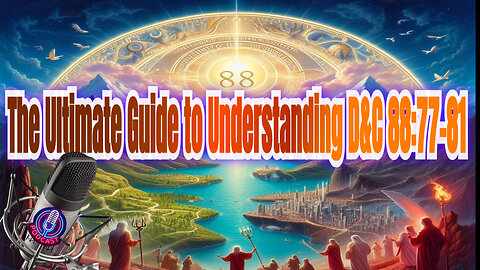 The Ultimate Guide to Understanding D&C 88:77-81 and Prophecy Fulfillment. Podcast 3_Episode 1
