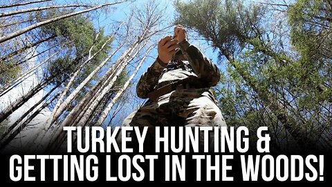 Turkey Hunting & Getting Lost in the Woods!