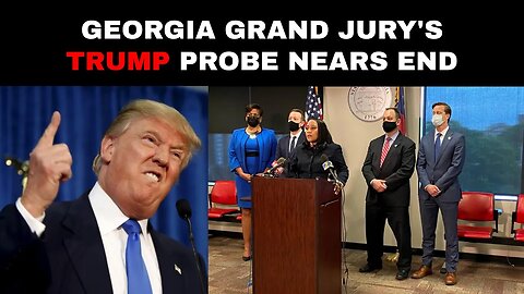 Georgia Grand Jury's Trump Probe Nears End