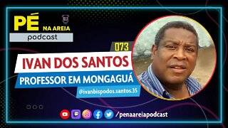 PROFESSOR IVAN BISPO | MONGAGUÁ/SP - Pé na Areia Podcast #073