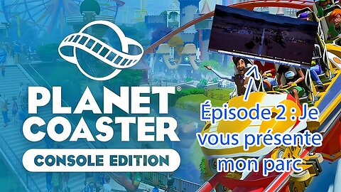 Planet Coaster (Edition Console) Épisode 2 : Je vous présente mon parc
