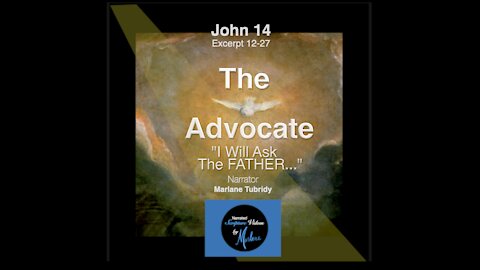 John 14 The ADVOCATE "I Will Ask My Father" Narrator, Marlane Tubridy