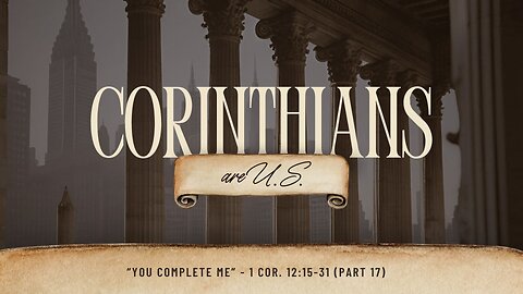 You Complete Me | 1 Corinthians 12:15-31