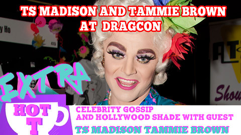 TS Madison and Tammie Brown On RuPaul's DragCon: Extra Hot T