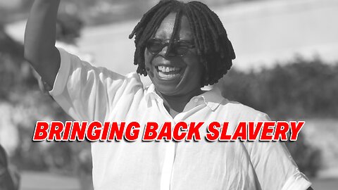 WHOOPI GOLDBERG'S INSANE CLAIM THAT GOP SEEKS SLAVERY COMEBACK