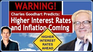 Charles Goodhart Warns: Higher Interest Rates and Inflation Are Coming