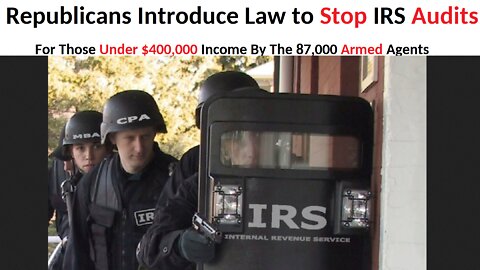 Republicans Introduce Law to Stop IRS Audits Under $400K By 87,000 Armed Agents