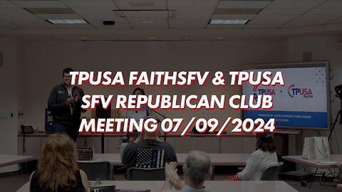 TPUSA & TPUSA Faith - SFV Hub (& Godspeak) @ SFV Republican Club Meeting 07/09/24