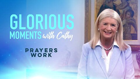 Glorious Moments With Cathy: Prayers Work