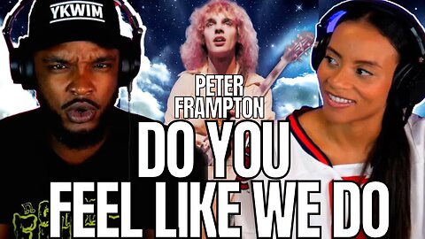 First Time Hearing THE GENIUS PETER FRAMPTON! 🎵 "DO YOU FEEL LIKE WE DO" Reaction