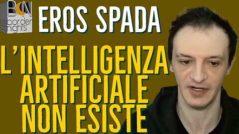 L'INTELLIGENZA ARTIFICIALE NON ESISTE - EROS SPADA