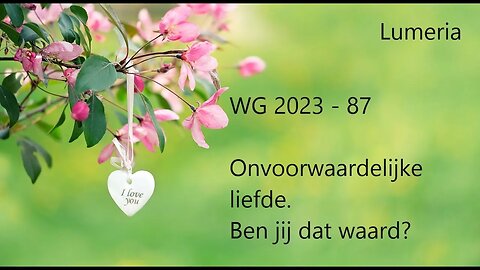 WG 2023 - 87 - Onvoorwaardelijke liefde bestaat dat? Over levenslessen en verder.