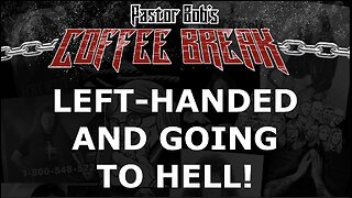 LEFT-HANDED AND GOING TO HELL? / Pastor Bob's Coffee Break