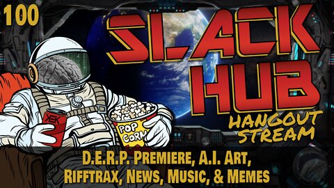 Slack Hub 100: D.E.R.P. Premiere, A.I. Art, Rifftrax, News, Music, & Memes