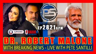 EP 2821-6PM DR. ROBERT MALONE WITH BREAKING NEWS - LIVE WITH PETE SANTILLI