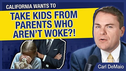 CA Wants to Take Children from Parents Who Aren't "Woke"