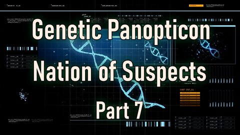 Nation of Suspects, Genetic Panopticon Part 7