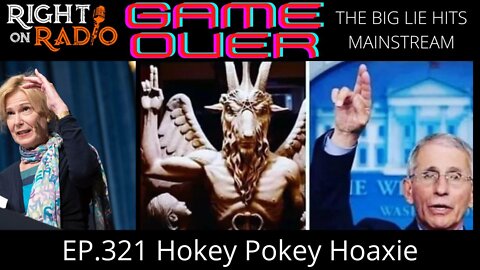 EP.321 Hokey Pokey Hoaxie. Game Over. The Big Lie Goes Mainstream