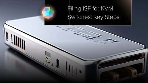 Mastering ISF Filing for KVM Switches: A Guide to Smooth Customs Clearance