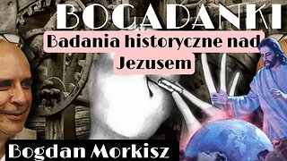 Bogadanki - Badania historyczne nad Jezusem