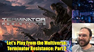 Let's Play From the Multiverse: Terminator Resistance: Part 2