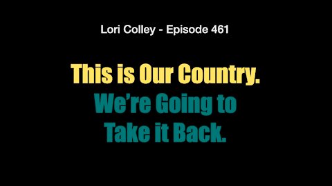 Lori Colley - Episode 461 This is Our Country. We’re Taking it Back!