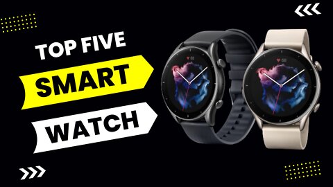 Top 5 Smart Watches | Best Smart Watches 2022