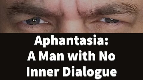 Aphantasia: When someone has no mind's eye or inner dialogue