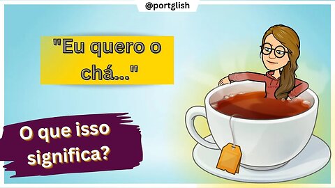 O que significa EU QUERO CHÁ em INGLÊS?