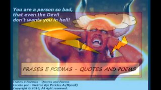 You are a person so bad, even the Devil don't want you in hell! [Quotes and Poems]