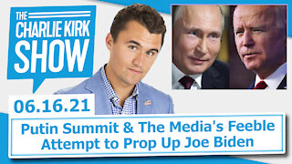 Putin Summit & The Media's Feeble Attempt to Prop Up Joe Biden || The Charlie Kirk Show LIVE 6.16.21
