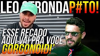 LEO STRONDA FICOU P#TO COM GORGONOID E FE FRANCO!