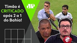 "Cara, esse time do Corinthians é..." Timão recebe CRÍTICAS após 2 a 1 do Bahia!