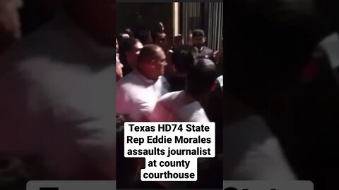 Moments after Texas HD74 State Rep Eddie Morales assaulted citizen journalist 2022 election night