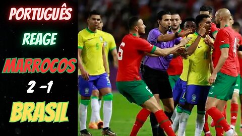 MARROCOS 2x1 BRASIL!!! Português reage ao amistoso da seleção brasileira!!
