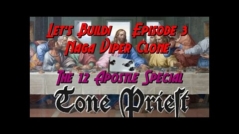 CATALINBREAD NAGA VIPER CLONE PEDAL - LET'S BUILD! - EPISODE 3 - THE 12 APOSTLE SPECIAL